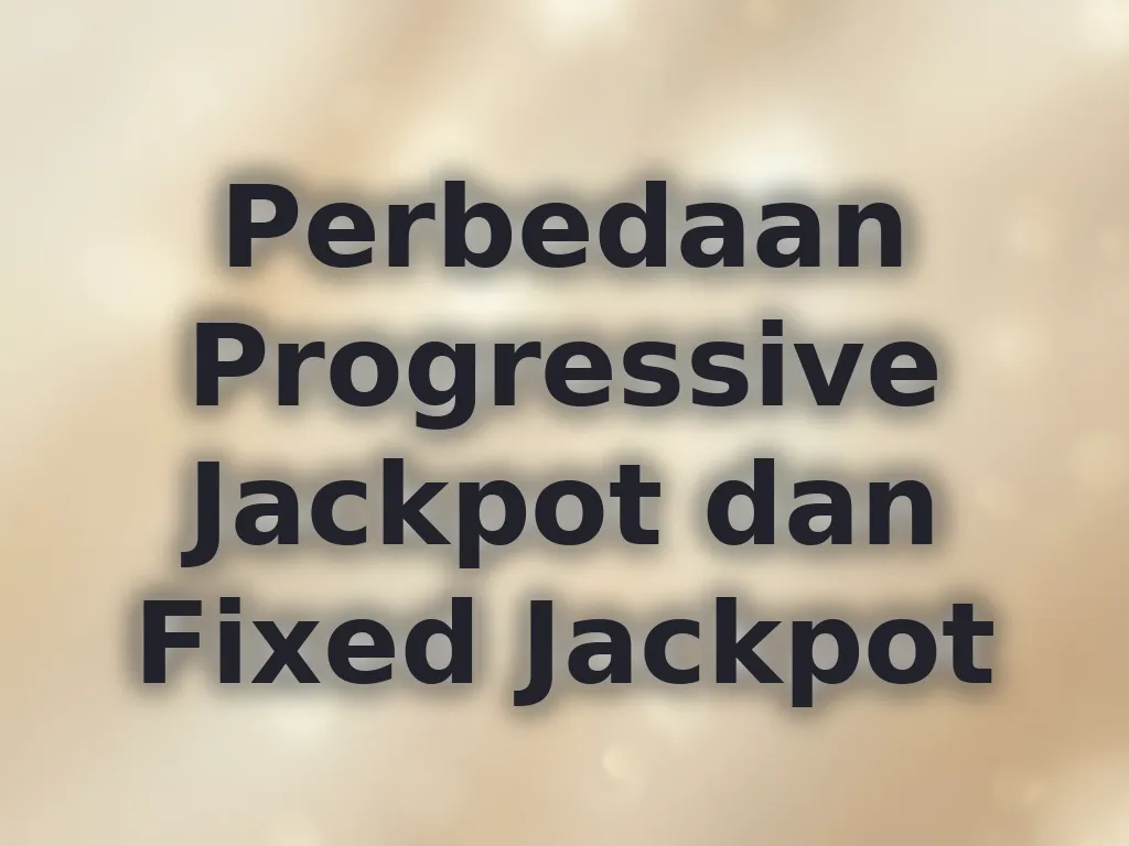 Perbedaan Progressive Jackpot dan Fixed Jackpot