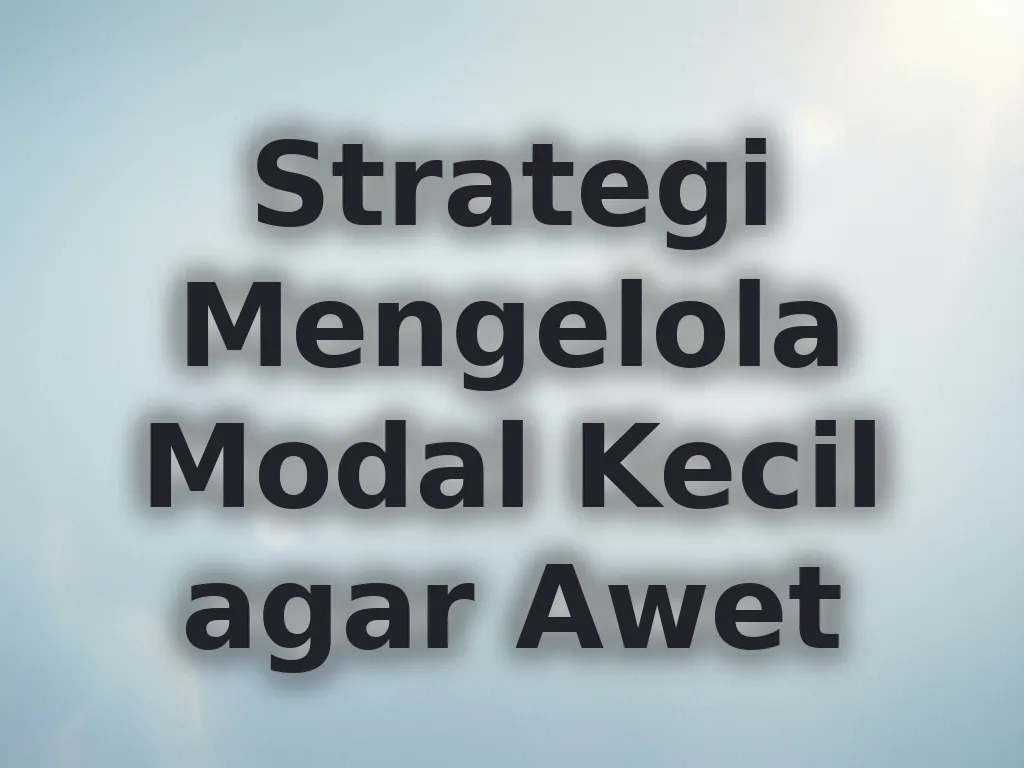 Strategi Mengelola Modal Kecil agar Awet