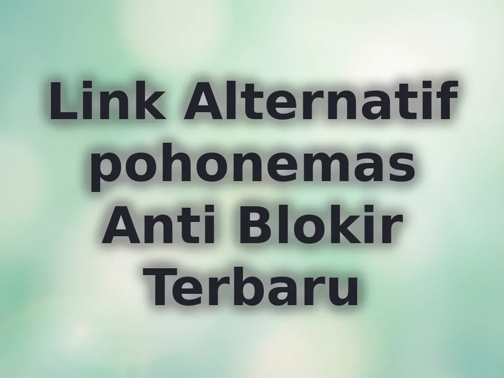 Link Alternatif pohonemas Anti Blokir Terbaru