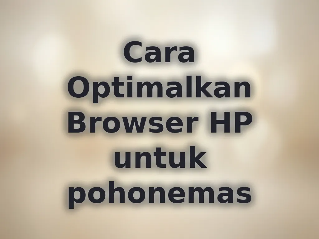 Cara Optimalkan Browser HP untuk pohonemas
